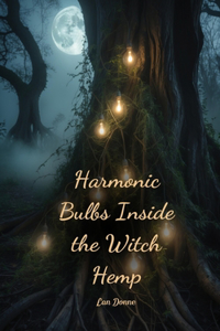 Harmonic Bulbs Inside the Witch Hemp