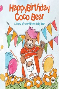 Happy Birthday, Coco Bear - A Story of A Covid-born Baby Bear