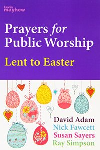 PRAYERS FOR PUBLIC WORSHIP LENT TO EASTE