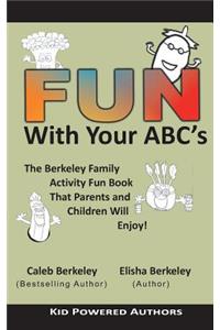 Fun with Your ABCs: The Berkeley Family Activity Fun Book That Parents and Children Will Enjoy!
