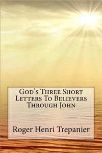 God's Three Short Letters To Believers Through John