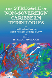 Struggle of Non-Sovereign Caribbean Territories: Neoliberalism Since the French Antillean Uprisings of 2009