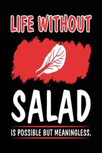 Life Without Salad Is Possible But Meaningless.
