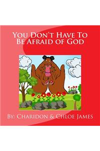 You Don't Have To Be Afraid of God