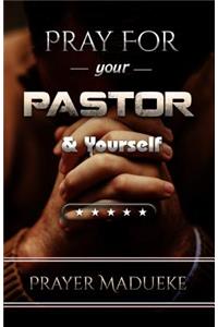 Pray For Your pastor and yourself