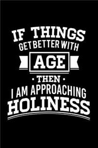 If Things Get Better With Age Then I Am Approaching Holiness