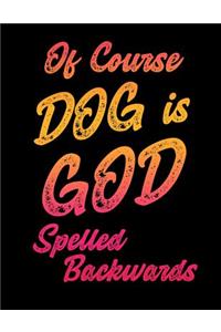 Of Course Dog Is God Spelled Backwards