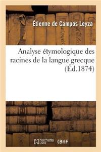 Analyse Étymologique Des Racines de la Langue Grecque: Pour Servir À l'Histoire de l'Origine Et Formation Du Langage