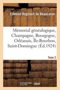 Mémorial Généalogique, Champagne, Bourgogne, Orléanais, Île-Bourbon, Saint-Domingue. Tome 2