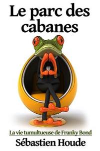 parc des cabanes: La vie tumultueuse de Franky Bond