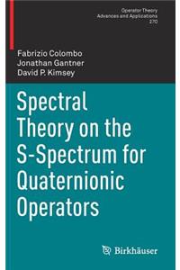 Spectral Theory on the S-Spectrum for Quaternionic Operators