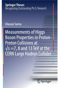 Measurements of Higgs Boson Properties in Proton-Proton Collisions at vs =7, 8 and 13 TeV at the CERN Large Hadron Collider