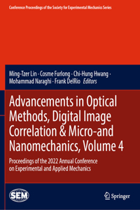 Advancements in Optical Methods, Digital Image Correlation & Micro-And Nanomechanics, Volume 4