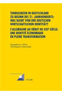 Turbulenzen in Deutschland Zu Beginn Des 21. Jahrhunderts: Was Bleibt Von Der Deutschen Wirtschaftlichen Identitaet?- l'Allemagne Au Début Du XXI E Siècle: Une Identité Économique En Pleine Transformation