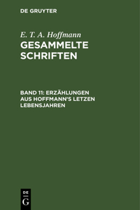 Erzählungen Aus Hoffmann's Letzen Lebensjahren