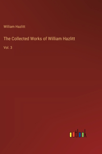 Collected Works of William Hazlitt