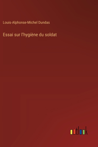 Essai sur l'hygiène du soldat