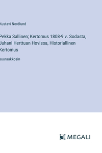 Pekka Sallinen; Kertomus 1808-9 v. Sodasta, Juhani Herttuan Hovissa, Historiallinen Kertomus