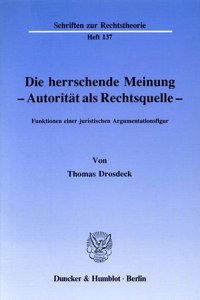 Die Herrschende Meinung - Autoritat ALS Rechtsquelle -