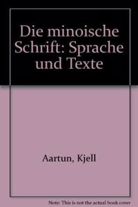 Die Minoische Schrift. Sprache Und Texte