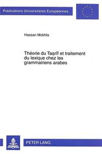 Théorie Du Tasrîf Et Traitement Du Lexique Chez Les Grammairiens Arabes