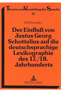 Der Einfluß Von Justus Georg Schottelius Auf Die Deutschsprachige Lexikographie Des 17./18. Jahrhunderts