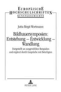 Bildhauersymposien: Entstehung - Entwicklung - Wandlung