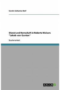 Dienst und Herrschaft in Roberts Walsers Jakob von Gunten