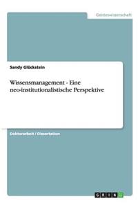 Wissensmanagement - Eine neo-institutionalistische Perspektive