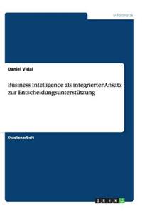 Business Intelligence als integrierter Ansatz zur Entscheidungsunterstützung