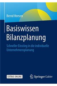 Basiswissen Bilanzplanung: Schneller Einstieg in Die Individuelle Unternehmensplanung