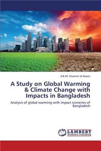 A Study on Global Warming & Climate Change with Impacts in Bangladesh