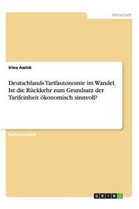 Deutschlands Tarifautonomie im Wandel. Ist die Rückkehr zum Grundsatz der Tarifeinheit ökonomisch sinnvoll?