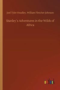 Stanley´s Adventures in the Wilds of Africa