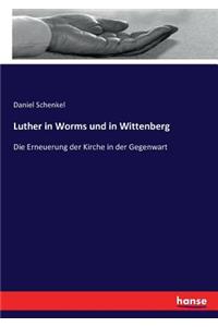 Luther in Worms und in Wittenberg