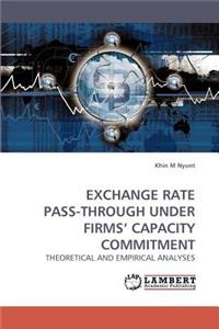 Exchange Rate Pass-Through Under Firms' Capacity Commitment