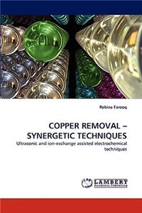 Copper Removal -Synergetic Techniques