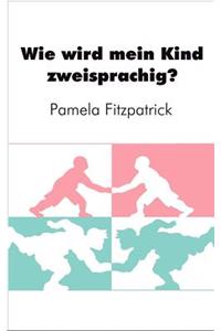 Wie wird mein Kind zweisprachig?