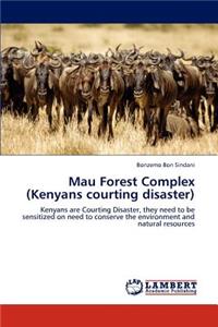 Mau Forest Complex (Kenyans Courting Disaster)