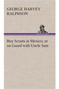 Boy Scouts in Mexico or on Guard with Uncle Sam