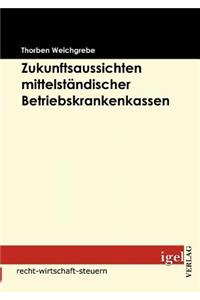 Zukunftsaussichten mittelständischer Betriebskrankenkassen