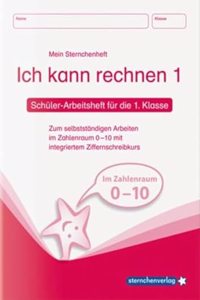Ich kann rechnen 1. Schuler-Arbeitsheft fur die 1. Klasse: Schuler-Arbeitsheft Mathematik zum selbststandigen Arbeiten im Zahlenraum 0 10 mit integriertem Ziffernschreibkurs