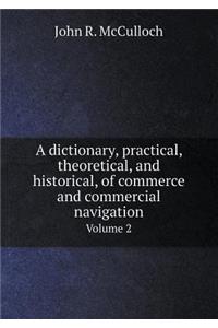 A Dictionary, Practical, Theoretical, and Historical, of Commerce and Commercial Navigation Volume 2