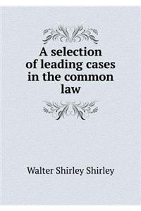 A Selection of Leading Cases in the Common Law