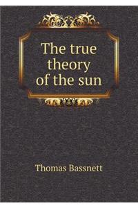The true theory of the sun