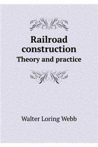 Railroad construction Theory and practice