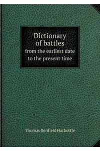 Dictionary of Battles from the Earliest Date to the Present Time