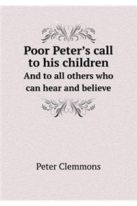 Poor Peter's call to his children And to all others who can hear and believe