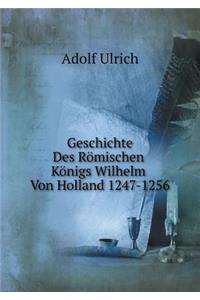 Geschichte Des Römischen Königs Wilhelm Von Holland 1247-1256