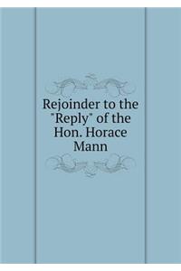 Rejoinder to the Reply of the Hon. Horace Mann